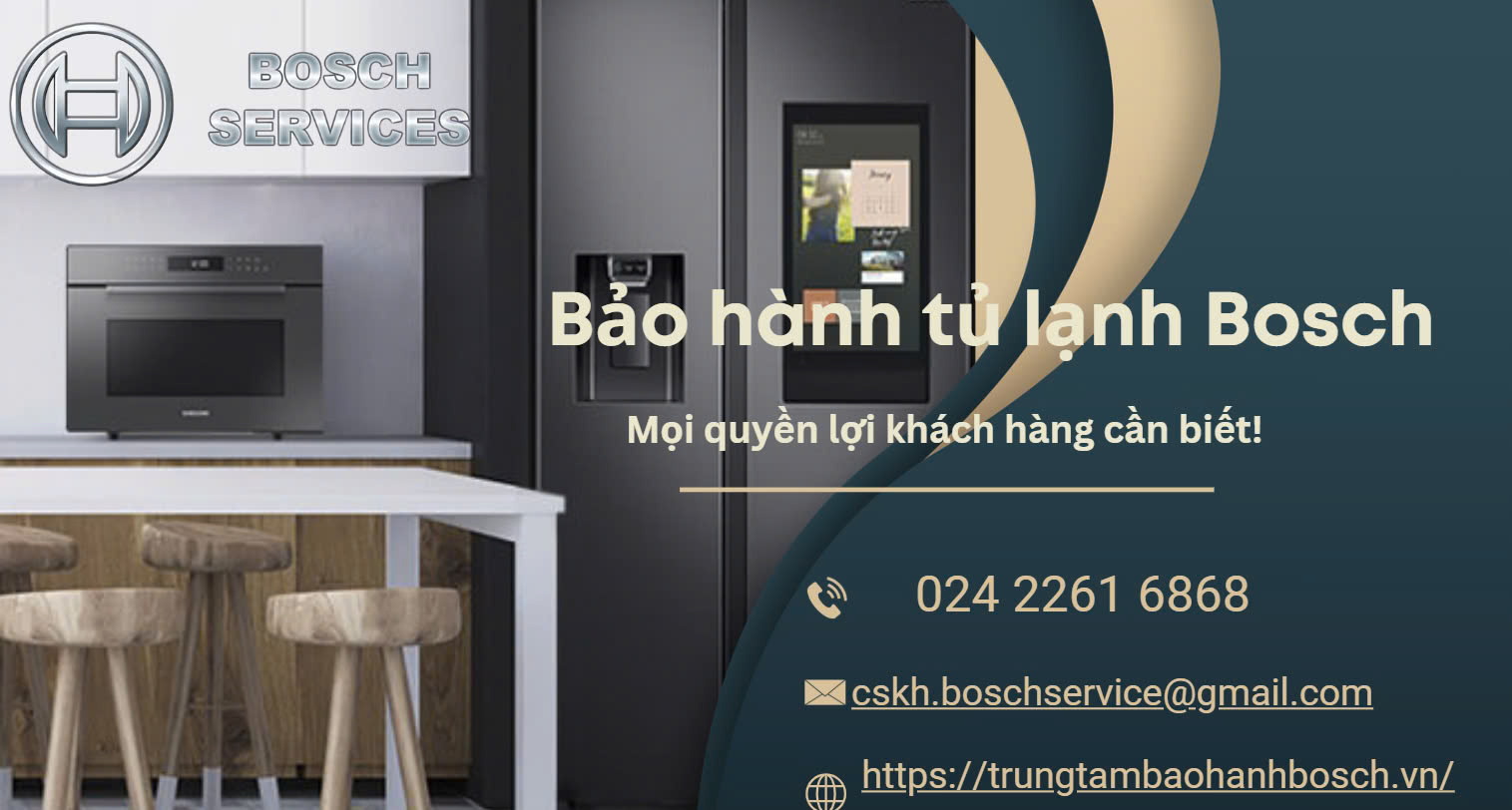 Bảo hành tủ lạnh Bosch - Mọi quyền lợi khách hàng cần biết!