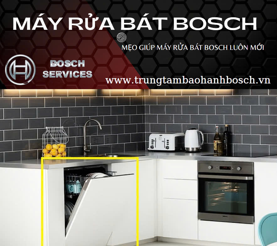Mẹo giúp máy rửa bát Bosch luôn mới, chia sẻ từ chuyên gia