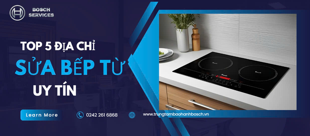 Top 5 địa chỉ sửa bếp từ Bosch uy tín, giá rẻ