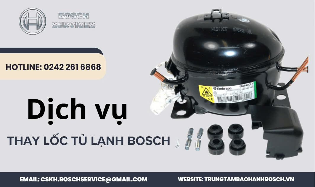 Dịch Vụ Thay Lốc Tủ Lạnh Bosch Uy Tín Tại Hà Nội
