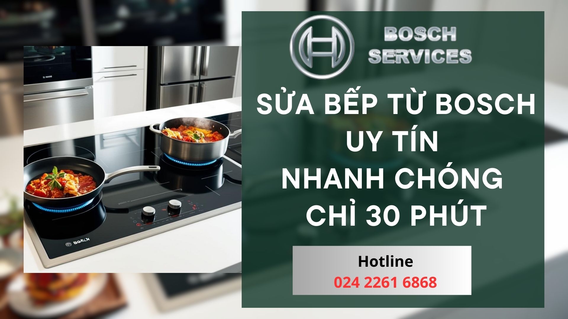 Sửa bếp từ bosch uy tín nhanh chóng chỉ 30 phút