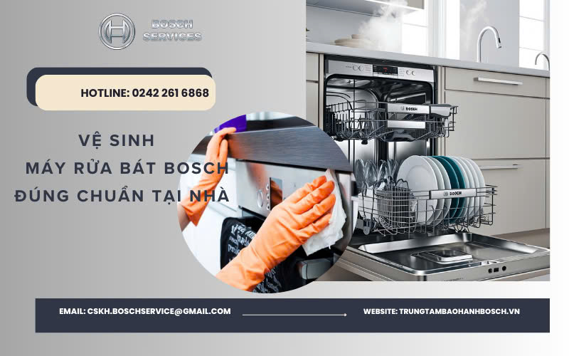 Cách Vệ Sinh Máy Rửa Bát Bosch Đúng Chuẩn Tại Nhà
