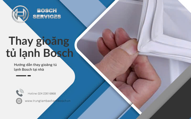 Dấu hiệu cho thấy cần thay gioăng tủ lạnh Bosch, hướng dẫn thay gioăng tại nhà