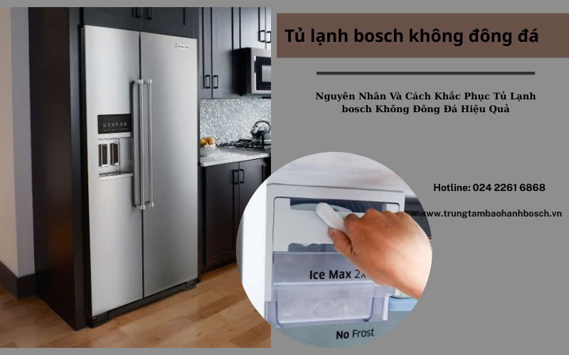 Nguyên nhân và cách khắc phục tủ lạnh Bosch không đông đá tại nhà